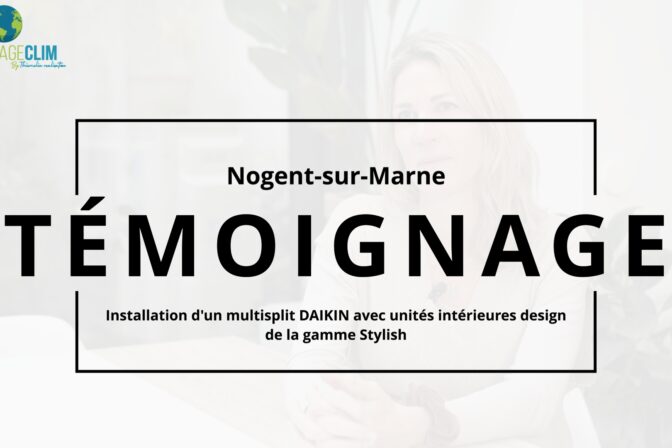 Témoignage : Installation d’un multisplit Daikin Stylish à Nogent-sur-Marne